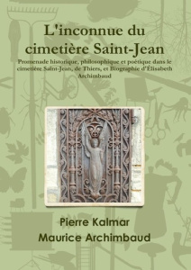 L'inconnue du cimetière Saint-Jean. Promenade historique, philosophique et poétique dans le cimetièr - Kalmar Pierre ; Archimbaud Maurice