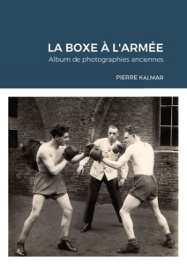 La boxe à l'armée. Album de photographies anciennes - Kalmar Pierre