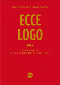 Ecce logo. Les marques anges et démons du XXIe siècle - Déleris Gilles ; Gancel Denis