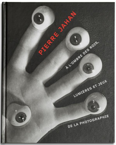 Pierre Jahan. A l'ombre des rois, lumières et jeux de la photographie - Debat Michelle
