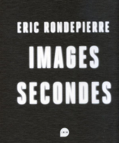 Images secondes. Edition bilingue français-anglais - Rondepierre Eric ; Millet Catherine ; Rancière Jac