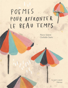 Poèmes pour affronter le beau temps. Edition bilingue français-arabe - Soletti Pierre ; Staës Clothilde