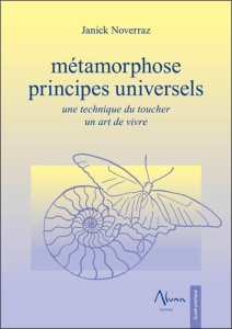 Métamorphose. Principes universels - Une technique du toucher - Un art de vivre - Noverraz Janick