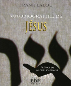 Autobiographie de Jésus - Lalou Frank ; Cazenave Michel