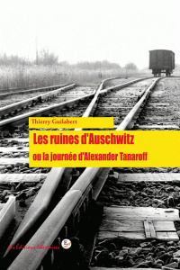 Les ruines d'Auschwitz ou la journée d'Alexandre Tanaroff - Guilabert Thierry ; Sommermeyer Pierre