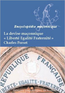 La devise maçonnique Liberté, Egalité, Fraternité - Porset Charles