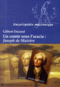 UN COMTE SOUS L'ACACIA : JOSEPH DE MAISTRE - DURAND GILBERT