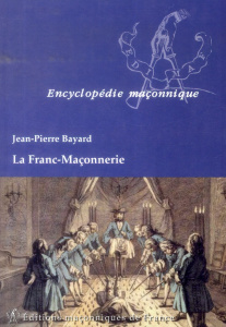 La Franc-Maçonnerie - Bayard Jean-Pierre