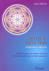 L'éveil au point zéro. L'initiation collective - Braden Gregg