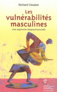Les vulnérabilités masculines. Une approche biopsychosociale - Cloutier Richard