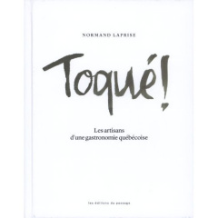 Toqué!. Les artisans d'une gastronomie québécoise - Museo Editions