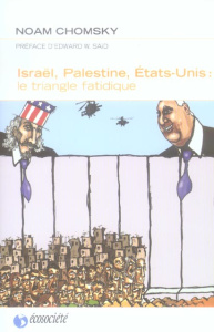 Israël, Palestine, Etats-Unis : le triangle fatidique - Chomsky Noam ; Bellefeuille Louis de ; Said Edward