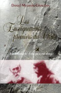 Les enseignements premiers du Christ. ... à la recherche de celui qui a tout changé - Meurois-Givaudan Daniel