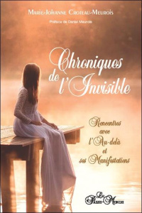 Chroniques de l'invisible. Rencontres avec l'Au-delà et ses manifestations - Croteau-Meurois Marie Johanne ; Meurois Daniel