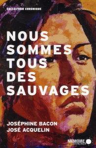 Nous sommes tous des sauvages - Bacon Joséphine ; Acquelin José ; Hamelin Louis