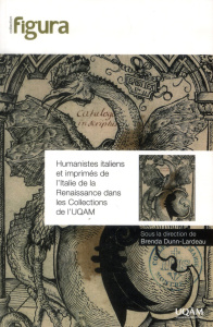 HUMANISTES ITALIENS ET IMPRIMES DE L ITALIE DE LA RENAISSANCE DANS LES COLLECTIONS DE L UQAM - DUNN LARDEAU B