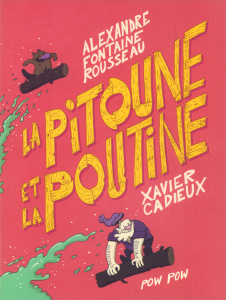 La pitoune et la poutine - Fontaine Rousseau Alexandre ; Cadieux Xavier