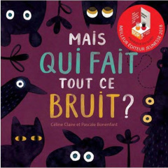 Mais qui fait tout ce bruit ? - Claire Céline ; Bonenfant Pascale