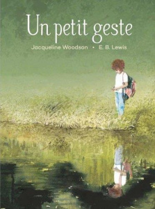 Un petit geste - Woodson Jacqueline ; Lewis E. B. ; Duchesne Christ