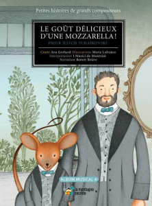 Le goût délicieux d'une mozzarella ! Piotr Ilitch Tchaïkovski, avec 1 CD audio - Gerhard Ana ; Lafrance Marie