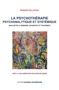 La psychothérapie psychanalytique et systémique. Analyse de la demande diagnostic et traitement - Gilliéron Edmond ; Bosom Nathalie