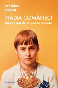 Nadia Comaneci dans l'oeil de la police secrète - Olaru Stejarel ; Audet-Gainar Sylvain