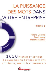 La puissance des mots dans votre entreprise. Tome 2, 1650 phrases et actions à privilégier ou à évit - Douville Hélène ; Issany Zarah ; Chénier Mélanie