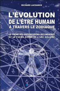 L'évolution de l'être humain à travers le zodiaque. Le thème des progressions secondaires et le thèm - LaChance Richard