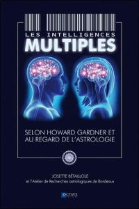 Les intelligences multiples. Selon Howard Gardner et au regard de l'astrologie - Bétaillole Josette