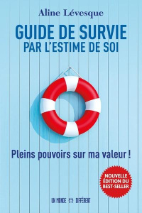 Guide de survie par l'estime de soi. Pleins pouvoirs sur ma valeur ! - Lévesque Aline