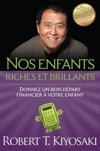 Nos enfants riches et brillants - Donnez un bon départ financier à votre enfant - Kiyosaki Robert T.