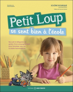 Petit Loup se sent bien à l'école. Recueil d'allégories et guide d'acompagnement pour favoriser une - Bourque Solène ; Berghella Nadia ; Ferland Francin