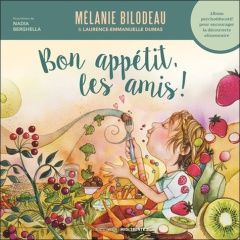 Bon appétit, les amis ! - Bilodeau Mélanie ; Dumas Laurence-Emmanuelle ; Ber