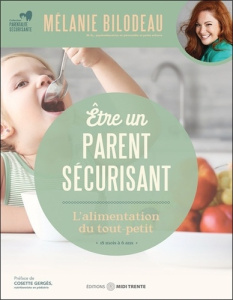 Etre un parent sécurisant - . L'alimentation du tout-petit. 18 mois à 6 ans - Bilodeau Mélanie ; Mackay Stéphanie ; Gergès Coset