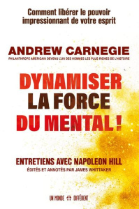 Dynamiser la force du mental ! Comment libérer le pouvoir impressionnant de votre esprit - Entretien - Hill Napoleon ; Carnegie Andrew ; Whittaker James