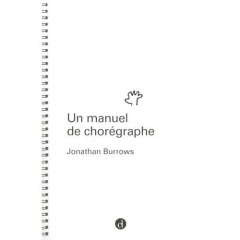 Un manuel de chorégraphe - Burrows Jonathan ; Luccioni Denise ; Andrien Bapti
