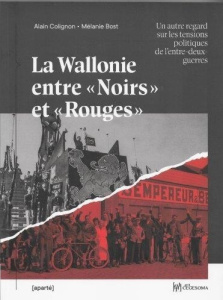 La Wallonie entre "Noirs" et "Rouges". Un autre regard sur les tensions politiques [...] - Colignon Alain ; Bost Mélanie