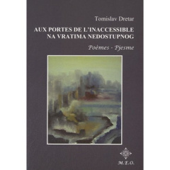 Aux portes de l'inaccessible. Poèmes - Dretar Tomislav