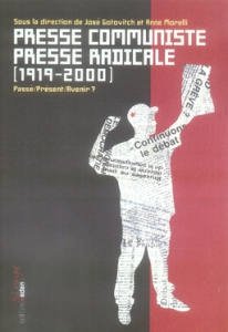 Presse communiste Presse radicale (1919-2000). Passé/présent/avenir ? - Gotovitch José ; Morelli Anne