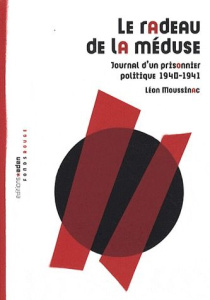 Le radeau de la méduse. Journal d'un prisonnier politique 1940-1941 - Moussinac Léon ; Eychart François