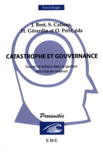 CATASTROPHE ET GOUVERNANCE. SUCCES ET ECHECS DANS LA GESTION DES RISQUES - Callens Stéphane ; Brot Jean ; Gérardin Hubert ; P