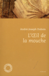 L'oeil de la mouche - Dubois André-Joseph ; Richir Alice