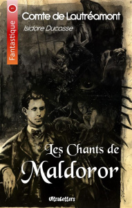 Les chants de Maldoror. Lettres & Poésies I et II - DE LAUTREAMONT