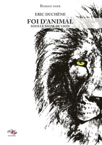 Foi d'animal Tome 1 : Sous le signe du lion - Duchêne Eric