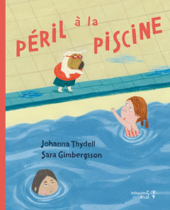 Péril à la piscine - Thydell Johanna ; Gimbergsson Sara ; Pasquier Aude