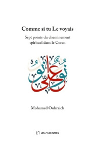 Comme si tu Le voyais. Sept points du cheminement spirituel dans le Coran - Ouhraich Mohamed