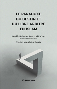 Le paradoxe du destin et du libre arbitre en Islam - Al Karkari mohamed faouzi ; Zapata Adrien