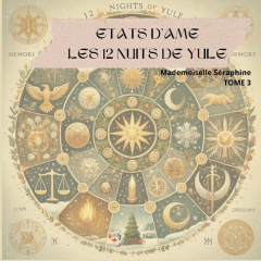Etats d'âme. Les 12 nuits de yule - tome 3 - Seraphine Mademoiselle ; Editions Eveil & vous