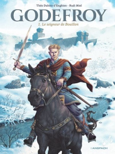 Godefroy Tome 1 : Le seigneur de Bouillon - Dubois d'Enghien Théo ; Miel Rudi