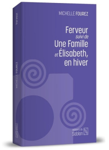 Ferveur. Suivi de Une famille et Elisabeth, en hiver - Fourez Michelle